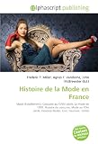 Histoire de la Mode en France: Mode (habillement), Costume au XVIIIe siècle, La mode en 1900, Histoire du costume, Mode au XIXe siècle, Florence Muller, Cuir, Fourrure, Textile Image du produit