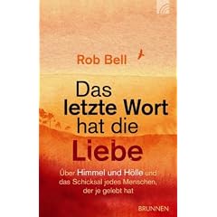 Das letzte Wort hat die Liebe: Himmel und H�lle und das Schicksal jedes Menschen, der je gelebt hat