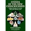 Stones of the New Consciousness: Healing, Awakening and Co-creating with Crystals, Minerals and Gems