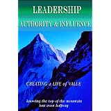 Leadership,Authority & Influence - Creating a Life of Value-knowing the top of the mountain isn't even halfway ~ martin gover