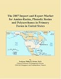 The 2007 Import and Export Market for Amino-Resins, Phenolic Resins and Polyurethanes in Primary Forms in United States