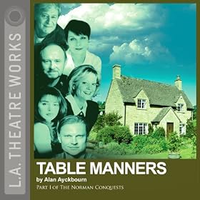 Table Manners: Part One of Alan Ayckbourn's The Norman Conquests Trilogy (Dramatized)