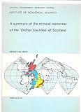 A summary of the mineral resources of the 'Crofter Countries' of Scotland, comprising Argyllshire, Caithness, Inverness-shire, Orkney and Shetland, Ross and Cromarty, and Sutherland