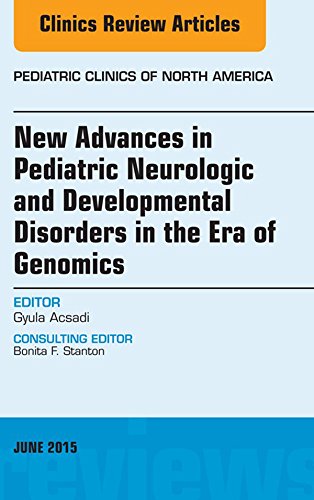 New Advances in Pediatric Neurologic and Developmental Disorders in the Era of Genomics, An Issue of Pediatric Clinics of North America, (The Clinics: Internal Medicine)