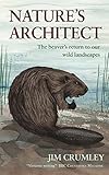 Nature's architect : the beaver's return to our wild landscapes