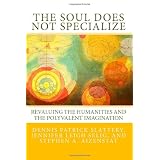 The Soul Does Not Specialize: Revaluing the Humanities and the Polyvalent Imagination