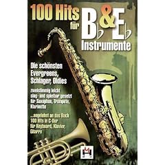 100 Hits f�r Bb & Eb-Instrumente, f�r Saxophon, Trompete, Klarinette