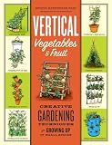Amazon / Storey Publishing, LLC: Vertical Vegetables and Fruit: Creative Gardening Techniques for Growing Up in Small Spaces (Rhonda Massingham Hart)