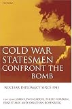 Cold War Statesmen Confront the Bomb: Nuclear Diplomacy since 1945