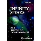 Infinity Speaks as a Stream of Consciousness: Volume I by  Chere� Helen Philip