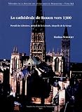 La cathédrale de Rouen vers 1300 : Portail des Libraires, portail de la Calende, chapelle de la Vierge
