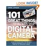 101 Great Things to Do with Your Digital Camera: Fascinating, Useful, Inventive and Original Ways to Make the Most of Your Digital Camera