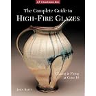 The Complete Guide to High-Fire Glazes: Glazing and Firing at Cone 10 (A Lark Ceramics... by  John Britt