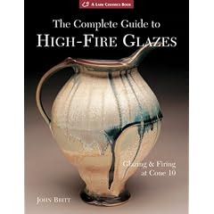 The Complete Guide to High-Fire Glazes: Glazing & Firing at Cone 10 (A Lark Ceramics Book)