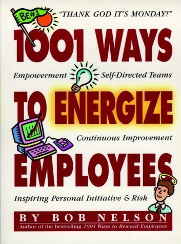 1001 Ways to Energize Employees [Paperback] [1997] (Author) Bob Nelson Ph.D., Barton Morris, Ken Blanchard