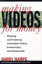 Making Videos for Money: Planning & Producing Information Videos, Commercials, and Infomercials