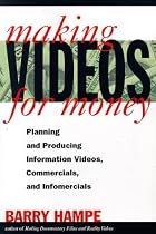 Making Videos for Money: Planning & Producing Information Videos, Commercials, and Infomercials