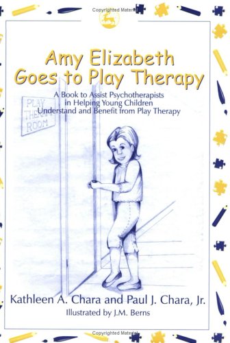 amy elizabeth goes to play therapy a book to assist psychotherapists in helping young children understand and