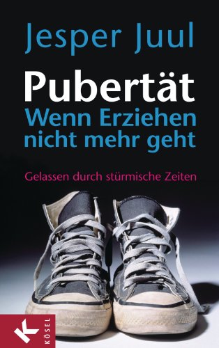 Pubertät - wenn Erziehen nicht mehr geht: Gelassen durch stürmische Zeiten (German Edition)