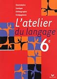 Revue Hatier  / L'atelier du langage 6e : Grammaire, lexique, orthographe, conjugaison