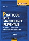 Pratique de la maintenace préventive : Mécanique Pneumatique Hydraulique Electricité Froid Pratique de la maintenace préventive : Mécanique Pneumatique Hydraulique Electricité Froid