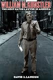 William M. Kunstler: The Most Hated Lawyer in America