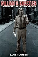 William M. Kunstler: The Most Hated Lawyer in America