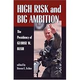 High Risk and Big Ambition: The Presidency of George W. Bush'
