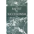 Baptist Successionism by James Edward McGoldrick