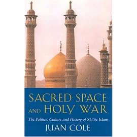 Sacred Space and Holy War: The Politics, Culture and History of Shi-Ite Islam