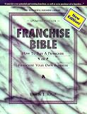 Franchise Bible : How to Buy a Franchise or Franchise Your Own