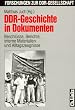 DDR. Geschichte in Dokumenten. Beschl�sse, Berichte, interne Materialien und Alltagszeugnisse (Forschungen zur DDR-Gesellschaft)