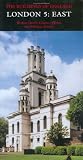 London 5: East: The Buildings of England (Pevsner Architectural Guides) (Vol 5)