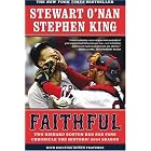 Click here to buy Faithful: Two Diehard Boston Red Sox Fans Chronicle the Historic 2004 Season by  Stewart O'Nan and Stephen King.