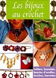 Les Bijoux au Crochet : Colliers, bracelets, boucles d\'oreilles, broches, barettes