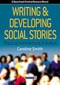 Writing and Developing Social Stories: Practical Interventions In Autism