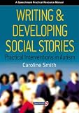 Writing and Developing Social Stories: Practical Interventions In Autism