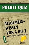 POCKET-QUIZ: ALLGEMEINWISSEN VON A-Z: 150 Fragen und Antworten. Fr Erwachsene
