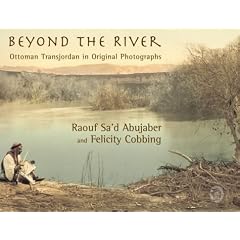 Beyond the River: Ottoman Transjordan in Original Photographs