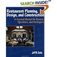 Restaurant Planning, Design, and Construction: A Survival Manual for Owners, Operators, and Developers