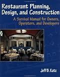 Restaurant Planning, Design, and Construction: A Survival Manual for Owners, Operators, and Developers