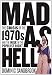 Mad as Hell: The Crisis of the 1970s and the Rise of the Populist Right