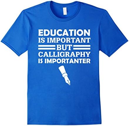 Men's Education Is Important But Calligraphy Is Importanter Funny Artistic T-Shirt Large Royal Blue