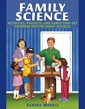 Family Science: Activities, Projects, and Games that Get Everyone Excited about Science!
