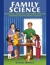 Family Science: Activities, Projects, and Games that Get Everyone Excited about Science!