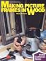 Making Picture Frames In Wood (Home Craftsman Series)