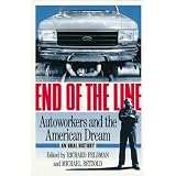 End of the Line: AUTOWORKERS AND THE AMERICAN DREAM