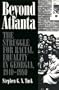 Beyond Atlanta: The Struggle for Racial Equality in Georgia, 1940-1980
