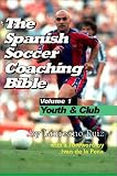 The Spanish Soccer Coaching Bible: Youth and Club