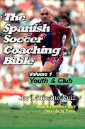 The Spanish Soccer Coaching Bible: Youth and Club